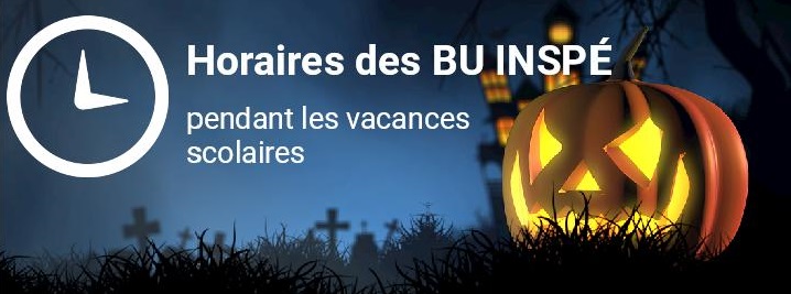 Horaires des BU INSP&Eacute; durant les vacances de la Toussaint